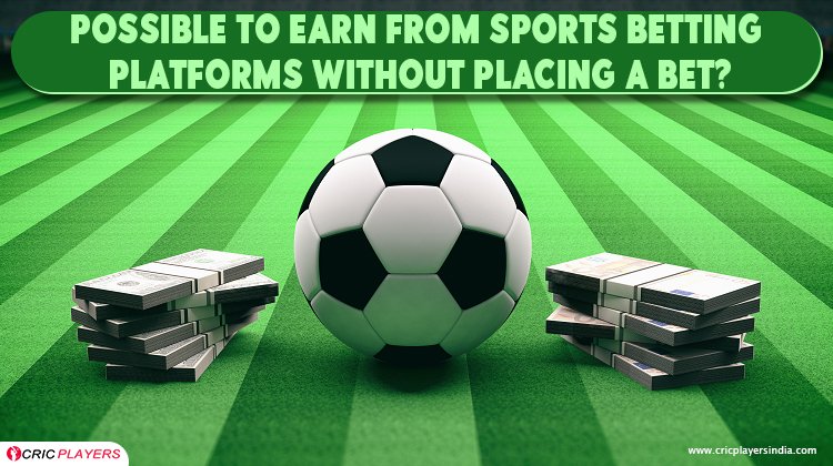 Is it possible to earn from sports betting platforms without placing a bet?